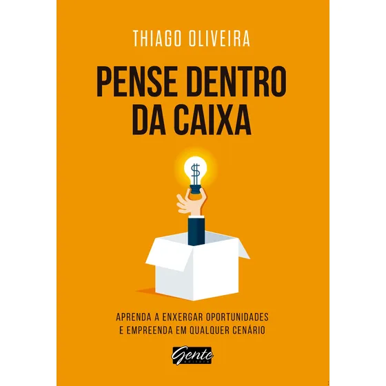 Pense dentro da caixa: Aprenda a enxergar oportunidades e empreenda em qualquer cenário, de Oliveira, Thiago. Editorial Editora Gente Livraria e Editora Ltda., capa mole em português, 2016