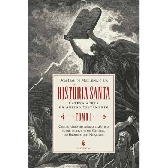 História Santa - Tomo I, De Dom Jean De Monléon, O.s.b.., Vol. 1. Editorial Ecclesiae, Tapa Mole, Edición 1 En Português, 2023