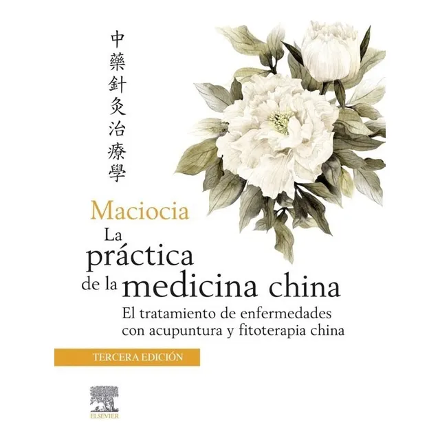 Libro La Practica De La Medicina China 3ed.: El Tratamiento De Enfermedades Con Acupuntura Y Fitoterapia China, De Maciocia., Vol. 1. Editorial Elsevier, Tercera Edición En Español, 2022