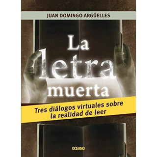 La Letra Muerta: Tres Diálogos Virtuales Sobre La Realidad D La Letra Muerta: Tres Diálogos Virtuales Sobre La Realidad D