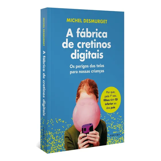 A fábrica de cretinos digitais, de Michel Desmurget. Editora VESTÍGIO, capa mole em português, 2021