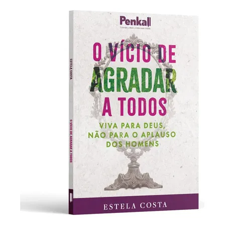 O Vício De Agradar A Todos: Viva Para Deus E Não Para O Aplauso Dos Homens, De Charles Silva. Unica, Vol. 1. Editorial Penkal, Capa Mole, Edição 2025 Em Português, 2025