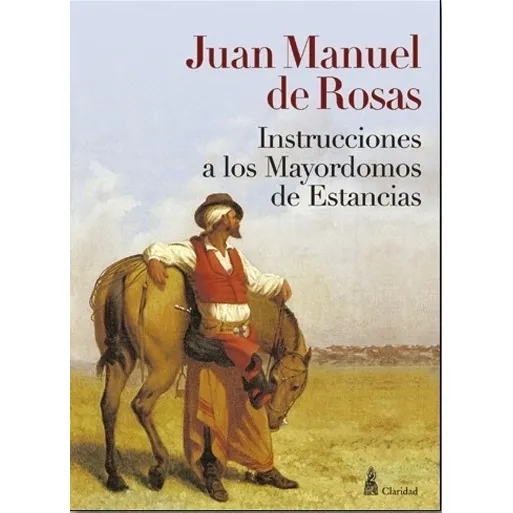 Instrucciones A Los Mayordomos De Estancias - Rosas, Juan Manuel De, De Rosas, Juan Manuel De. Editorial Claridad, Tapa Blanda En Español, 2009