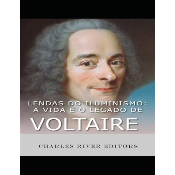 Lendas Do Iluminismo: A Vida E O Legado De Voltaire (portugu