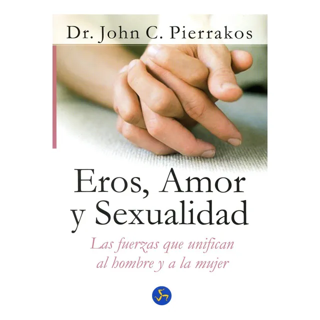 Eros, Amor Y Sexualidad - Pierrakos John C. Dr.
