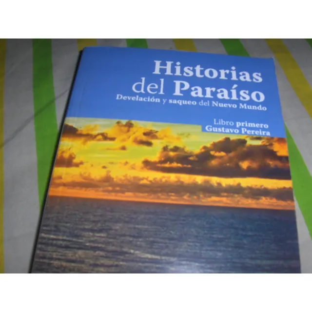 Historia Del Paraiso Saqueo Del Nuevo Mundo, Gustavo Pereira