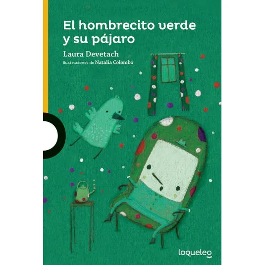 El Hombrecito Verde Y Su Pájaro - Laura Devetach - Loqueleo