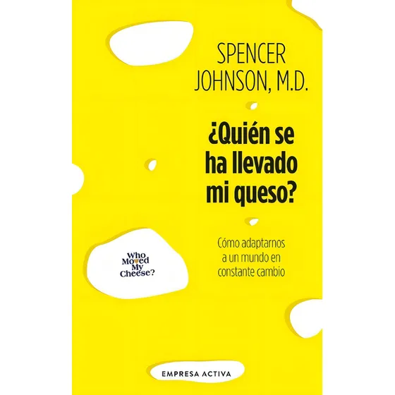Quien Se Ha Llevado Mi Queso: Como Adaptarnos A Un Mundo En Constante Cambio, De Spencer Johnson. Editorial Empresa Activa, Tapa Blanda, Edición 2 En Español, 2024