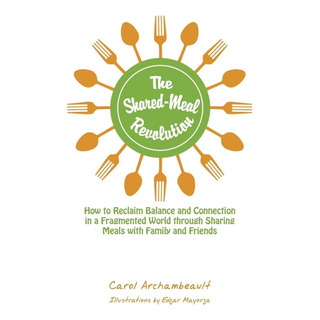 Libro: The Shared-meal Revolution: How To Reclaim Balance A Libro: The Shared-meal Revolution: How To Reclaim Balance A