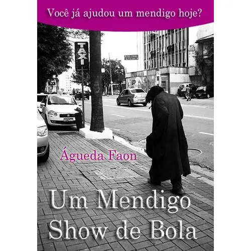 Um Mendigo Show De Bola, De Águeda Faon. Série Não Aplicável, Vol. 1. Editora Clube De Autores, Capa Mole, Edição 1 Em Português, 2015