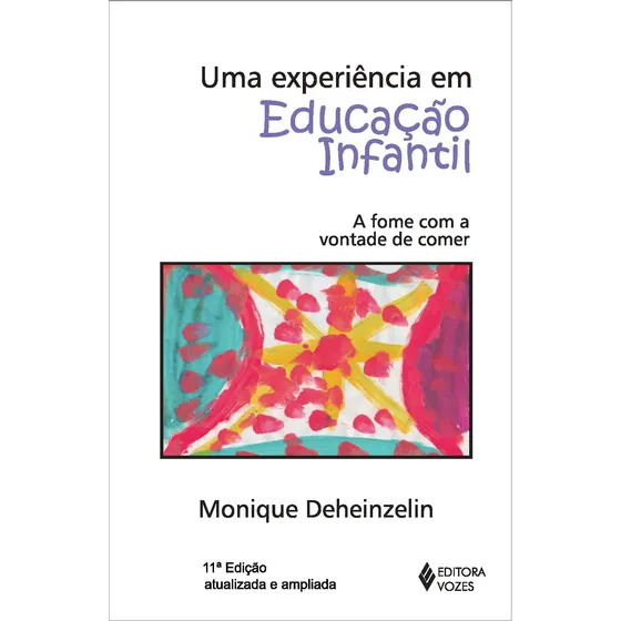 Uma experiência em Educação Infantil: A fome com a vontade de comer, de Deheinzelin, Monique. Editorial Editora Vozes Ltda., capa mole em português, 2016