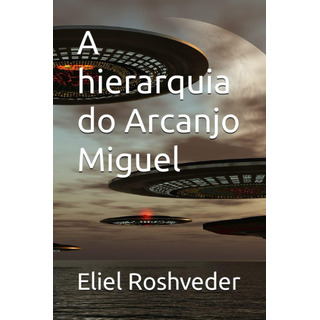 Libro: A Hierarquia Do Arcanjo Miguel (série Anjos Da Luz) Libro: A Hierarquia Do Arcanjo Miguel (série Anjos Da Luz)