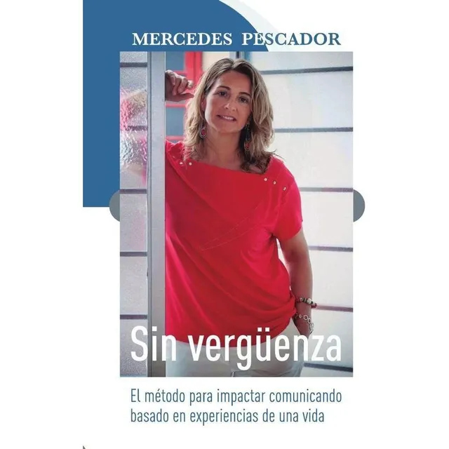 Sin vergüenza. El método para impactar comunicando basado en experiencias de una vida, de MERCEDES PESCADOR. Editorial Medialuna, tapa blanda en español, 2023