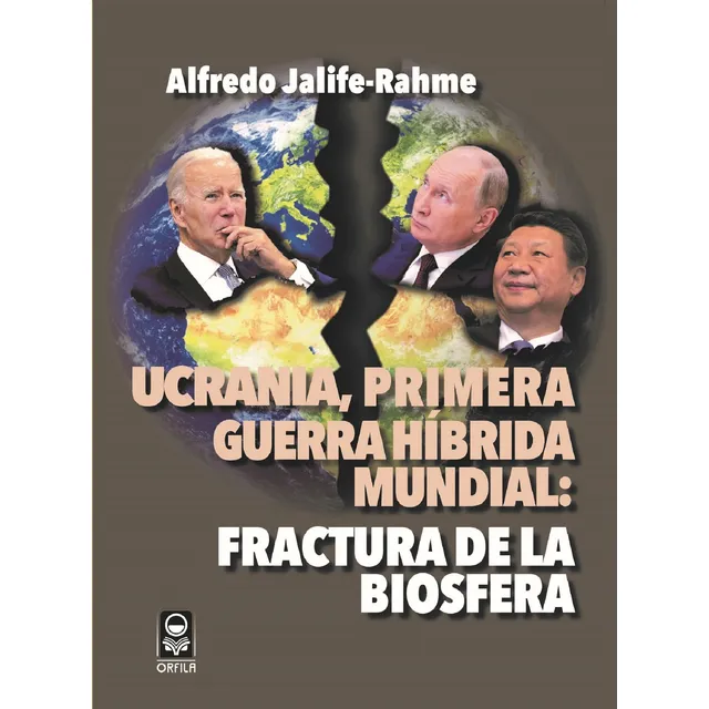 Ucrania, primera guerra híbrida mundial: fractura de la biosfera, de Jalife-Rahme, Alfredo. Geopolítica y dominación Editorial Grupo Editor Orfila Valentini, tapa blanda en español, 2022