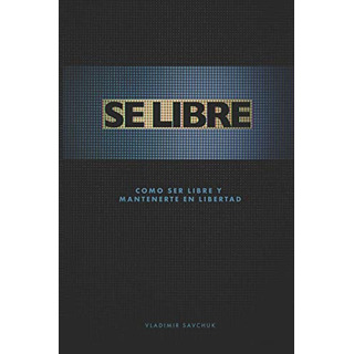 Se Libre: Como Ser Libre Y Mantenerte En Libertad Se Libre: Como Ser Libre Y Mantenerte En Libertad