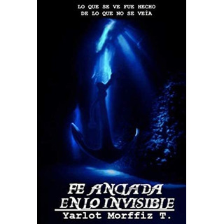 Libro Fe Anclada En Lo Invisible Lo Que Se Ve Fue Hecho De Libro Fe Anclada En Lo Invisible Lo Que Se Ve Fue Hecho De