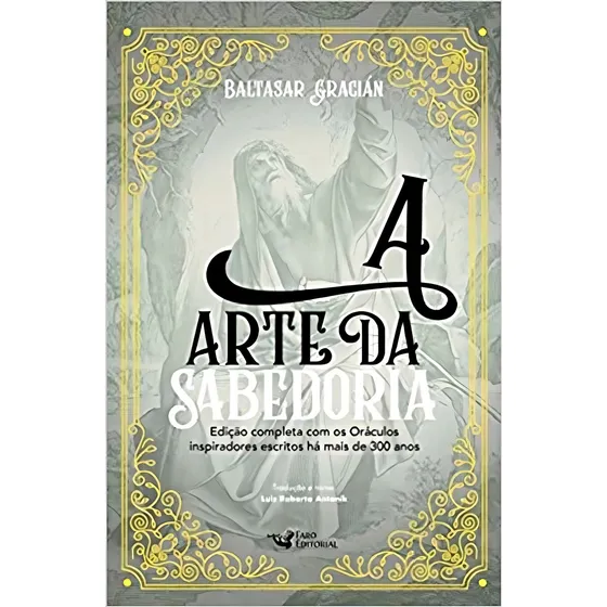A arte da sabedoria: Edição completa com os Oráculos inspiradores escritos há mais de 300 anos, de Gracián, Baltasar. Editorial Faro Editorial Eireli, capa mole em português, 2018