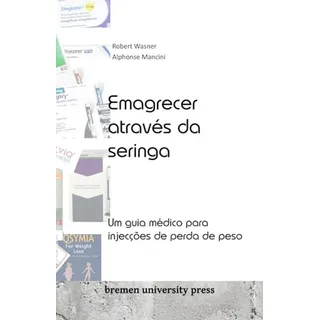 Emagrecer Atraves Da Seringa: Um Guia Medico Para Injeccoes Emagrecer Atraves Da Seringa: Um Guia Medico Para Injeccoes