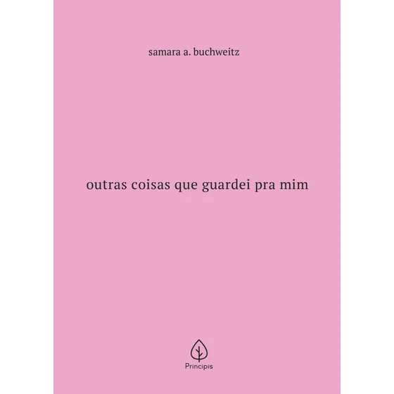 Outras Coisas Que Guardei Pra Mim: Não Tem Subtítulo, De Samara A. Buchweitz. Tem Série, Único Volume. Editorial Principis, Capa Dura, Edição 1 Em Português, 2023