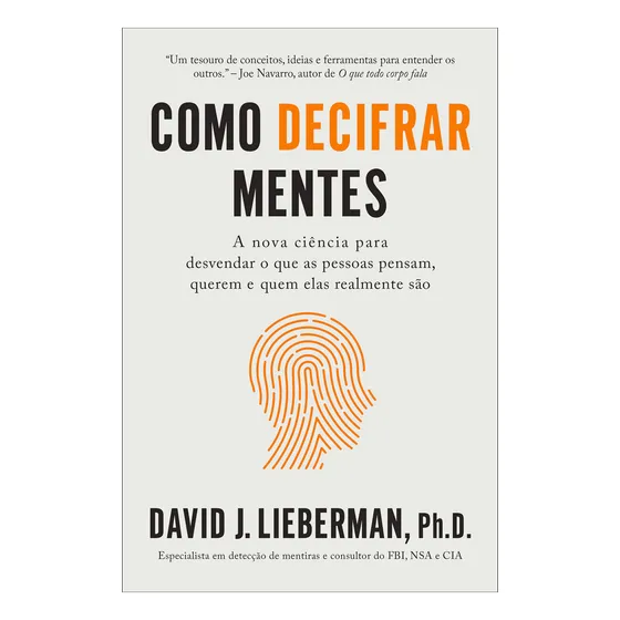 Como decifrar mentes: A nova ciência para desvendar o que as pessoas pensam, querem e quem elas realmente são, de David J. Lieberman. Editora Sextante, capa mole em português, 2023