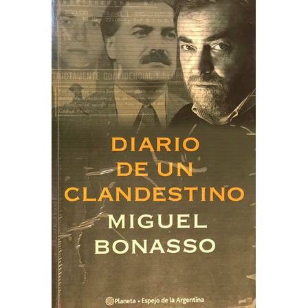 Diario De Un Clandestino - Miguel Bonasso Diario De Un Clandestino - Miguel Bonasso