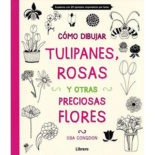 CĂłmo Dibujar, Tulipanes, Rosas Y Otras Preciosas Flores CĂłmo Dibujar, Tulipanes, Rosas Y Otras Preciosas Flores