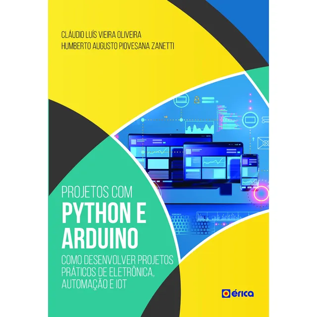 Projetos com Python e Arduino: Como Desenvolver Projetos Práticos de Eletrônica, Automação e Iot, de Zanetti, Humberto Augusto Piovesana. Editorial Saraiva Educação S. A., capa mole, edição 1 em portu