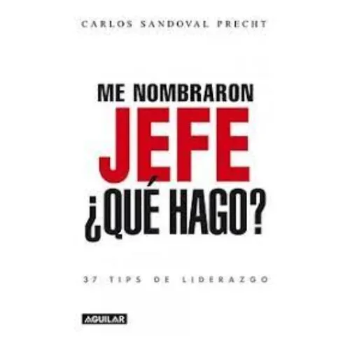 Libro Me Nombraron Jefe: ¿Que Hago? Carlos Sandoval Precht Tapa Blanda