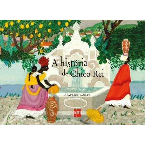 Historia De Chico Rei, A, De Tanaka, Beatrice. Editora Edicoes Sm, Capa Mole Em Português, 2015