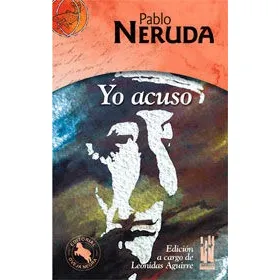 Yo Acuso. Pablo Neruda - Neruda , Pablo