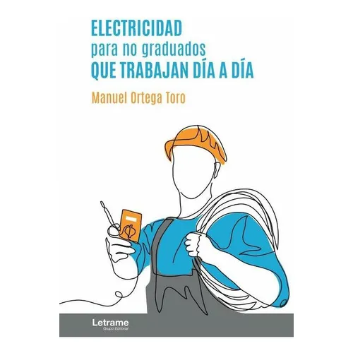 Electricidad Para No Graduados Que Trabajan Día A Día, De Manuel Ortega Toro. Editorial Letrame, Tapa Blanda En Español, 2023