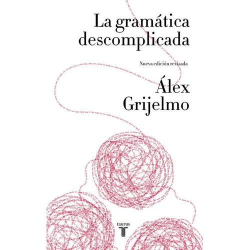 La Gramãâ¡tica Descomplicada (nueva Ediciãâ³n Revisada), De Grijelmo, Álex. Editorial Taurus, Tapa Blanda En Español
