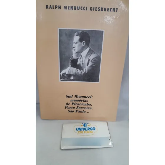 Livro Sud Mennucci: Memórias De Piracicaba, Porto Ferreira, São Paulo... - Ralph Mennucci Giesbrecht [0000]