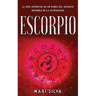 Escorpio : La Guia Definitiva De Un Signo Del Zodiaco Inc... Escorpio : La Guia Definitiva De Un Signo Del Zodiaco Inc...