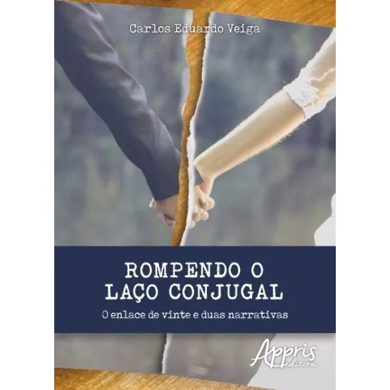 Rompendo o laço conjugal: o enlace de vinte e duas narrativas, de Veiga, Carlos Eduardo. Editorial Appris Editora e Livraria Eireli - ME, capa mole em português, 2017