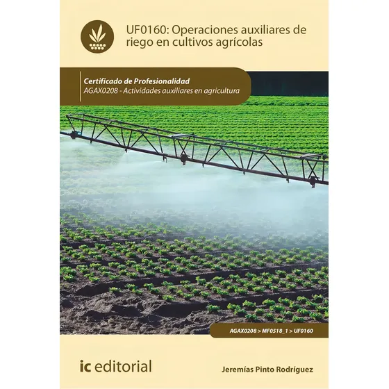 Libro Operaciones auxiliares de riego en cultivos agrícolas. AGAX0208 - Actividades auxiliares en agricultura, de Jeremías Pinto Rodríguez. IC Editorial, tapa blanda (2023) | Cuotas sin interés