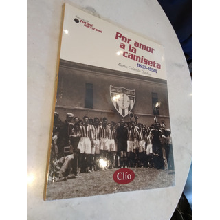 Por Amor A La Camiseta 1933-1950 Carlos Calderón C. Clío Por Amor A La Camiseta 1933-1950 Carlos Calderón C. Clío