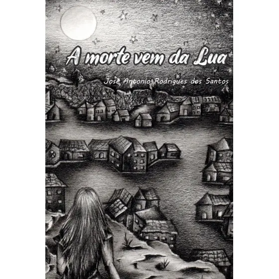 A Morte Vem Da Lua, De José Antonio Rodrigues Dos Santos. Série Não Aplicável, Vol. 1. Editora Clube De Autores, Capa Mole, Edição 1 Em Português, 2022