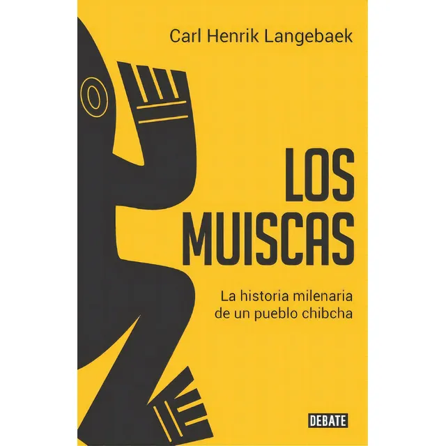 Los Muiscas. Carl Henrik Langebaek. Editorial Debate En Español. Tapa Blanda