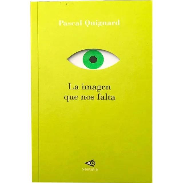 Imagen Que Nos Falta, De Quignard, Pascal., Vol. 1. Editorial Vestalia, Tapa Blanda, Edición 1 En Español, 2024