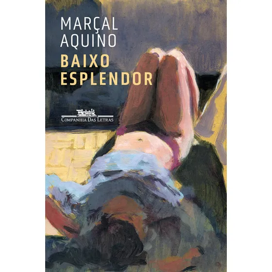 Baixo esplendor, de Aquino, Marçal. Editorial Editora Schwarcz SA, capa mole em português, 2021