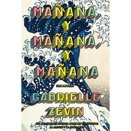 Libro Mañana Y Mañana Y Mañana - Gabrielle Zevin Libro Mañana Y Mañana Y Mañana - Gabrielle Zevin