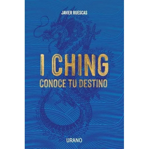 I CHING: CONOCE TU DESTINO: Conoce tu destino, de Ruescas, Javier. Editorial URANO, tapa blanda en español, 2023