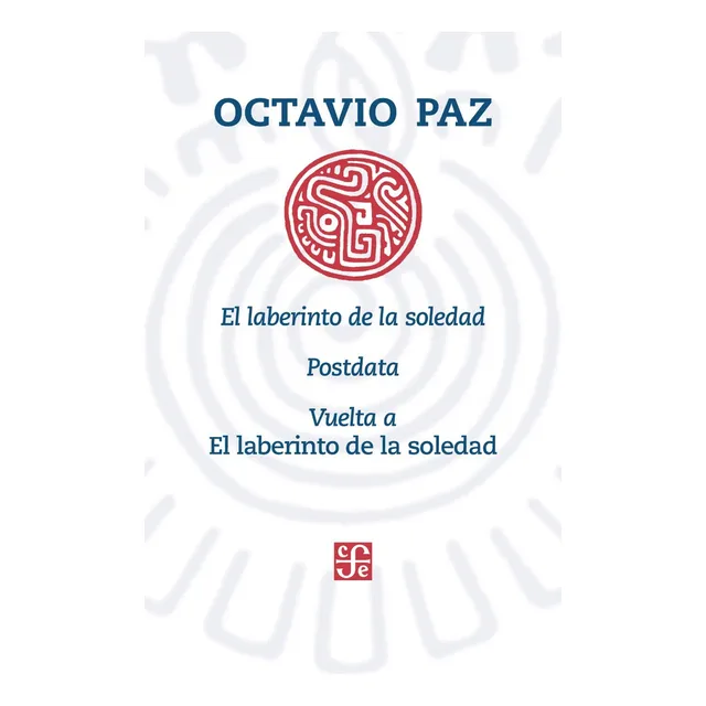 LABERINTO DE LA SOLEDAD, EL / POSTDATA / VUELTA A EL LABERINTO DE LA SOLEDAD, de Octavio Paz., vol. 1.0. Editorial Fondo de Cultura Económica, tapa blanda, edición 6.0 en español, 2019