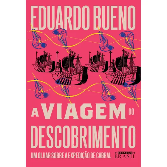 Livro A viagem do descobrimento Um olhar sobre a expedição de Cabral de Bueno Eduardo coleção Brasilis vol 1 Editora Estação Brasil capa mole em português 2019
