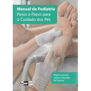 Manual De Podiatria - Passo A Passo Para O Cuidado Dos Pés Manual De Podiatria - Passo A Passo Para O Cuidado Dos Pés