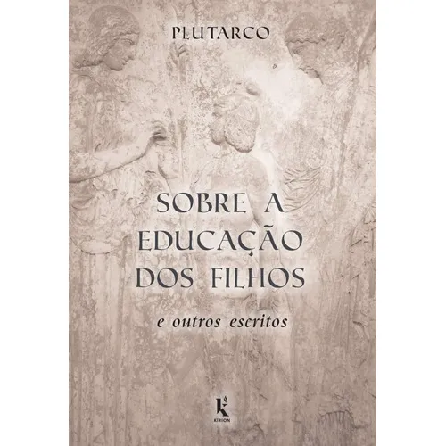 Sobre A Educação Dos Filhos E Outros Escritos, De Plutarco. Editora Kirion Em Português