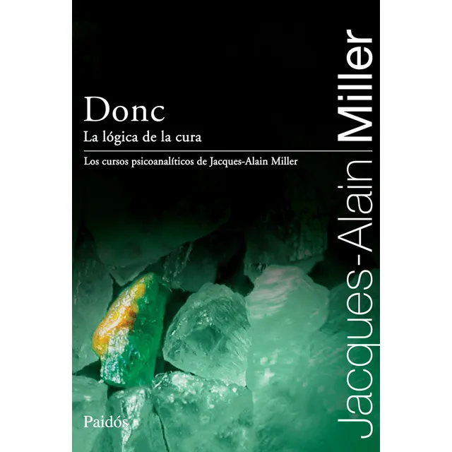 Jacques Alain Miller Donc La lógica de la cura Editorial Paidós