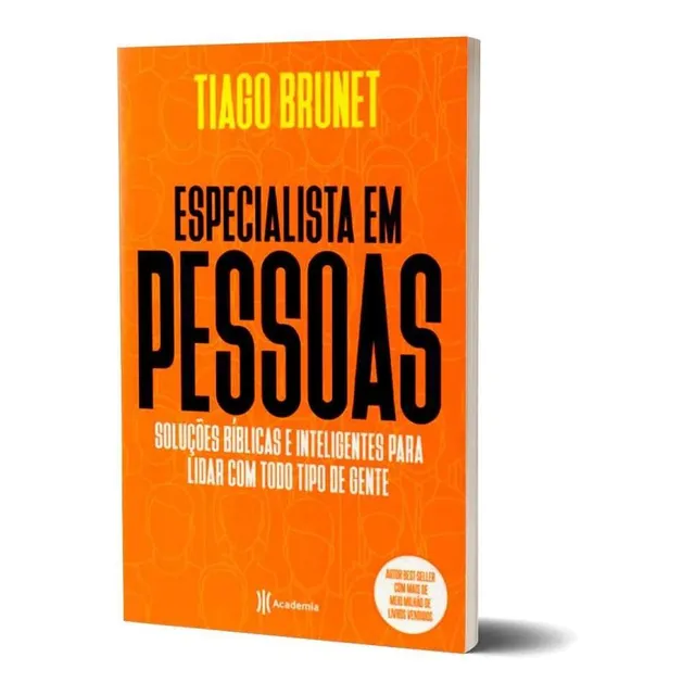 Livro Especialista Em Pessoas - Soluções Bíblicas E Inteligentes Para Lidar Com Todo Tipo De Gente - Tiago Brunet - Editora Academia
