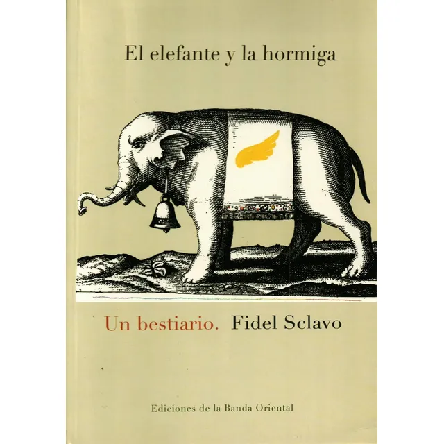 El Elefante Y La Hormiga Un Bestiario, De Fidel Sclavo. Editorial Banda Oriental, Edición 1 En Español